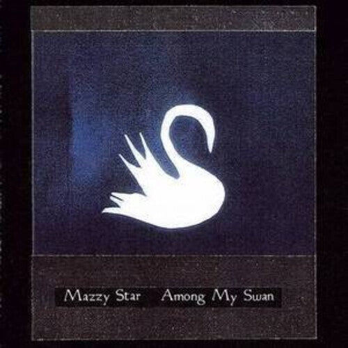 Mazzy Star Among My Swan